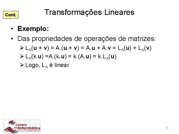 Cont. Transformações Lineares • Exemplo: • Das propriedades de operações de matrizes: Ø LA(u