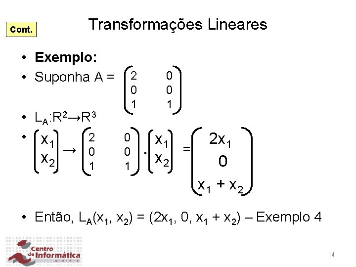 Transformações Lineares Cont. • Exemplo: • Suponha A = • LA: R 2→R 3