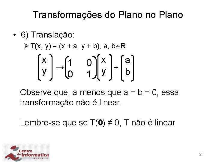 Transformações do Plano no Plano • 6) Translação: Ø T(x, y) = (x +