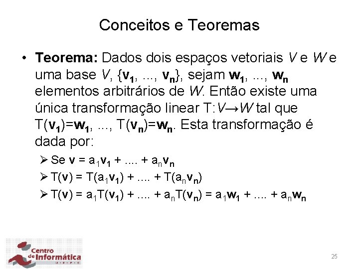Conceitos e Teoremas • Teorema: Dados dois espaços vetoriais V e W e uma