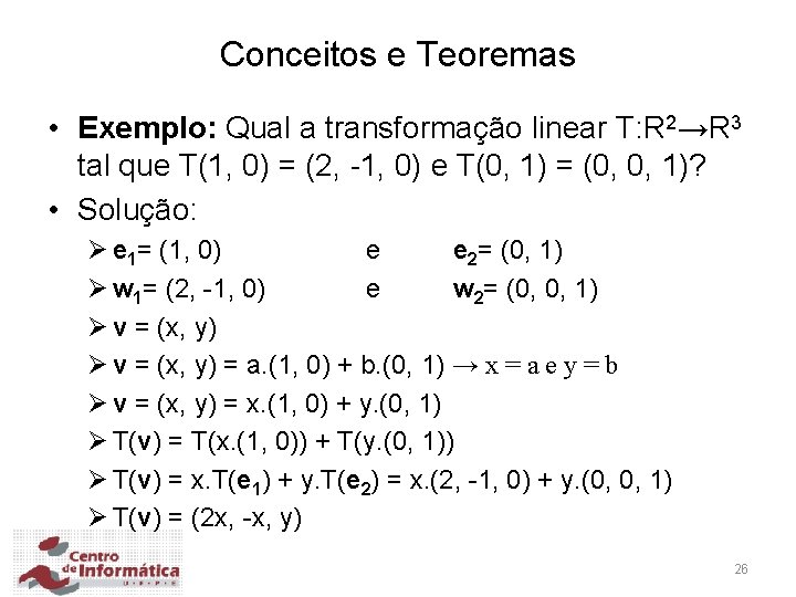 Conceitos e Teoremas • Exemplo: Qual a transformação linear T: R 2→R 3 tal