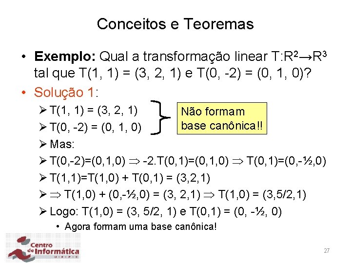 Conceitos e Teoremas • Exemplo: Qual a transformação linear T: R 2→R 3 tal