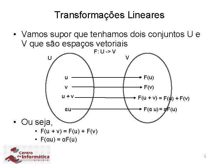 Transformações Lineares • Vamos supor que tenhamos dois conjuntos U e V que são