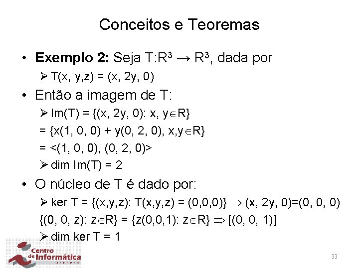 Conceitos e Teoremas • Exemplo 2: Seja T: R 3 → R 3, dada