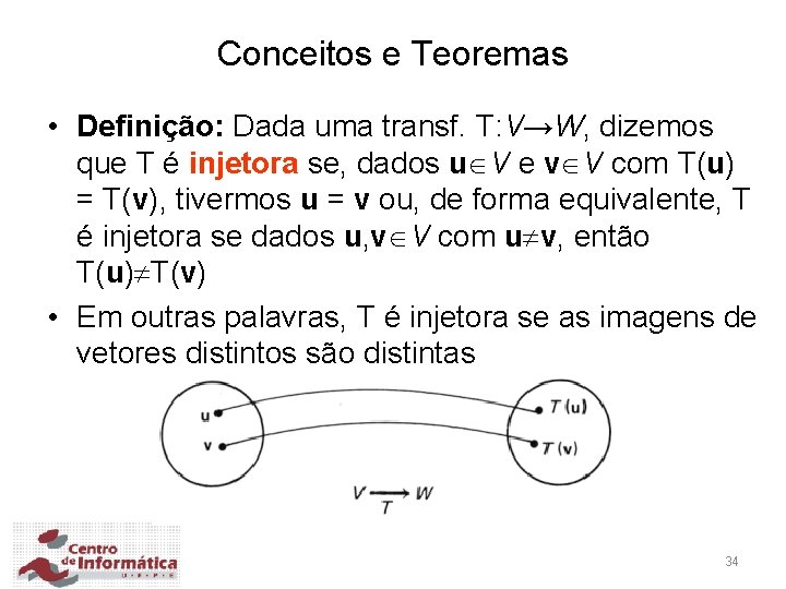 Conceitos e Teoremas • Definição: Dada uma transf. T: V→W, dizemos que T é