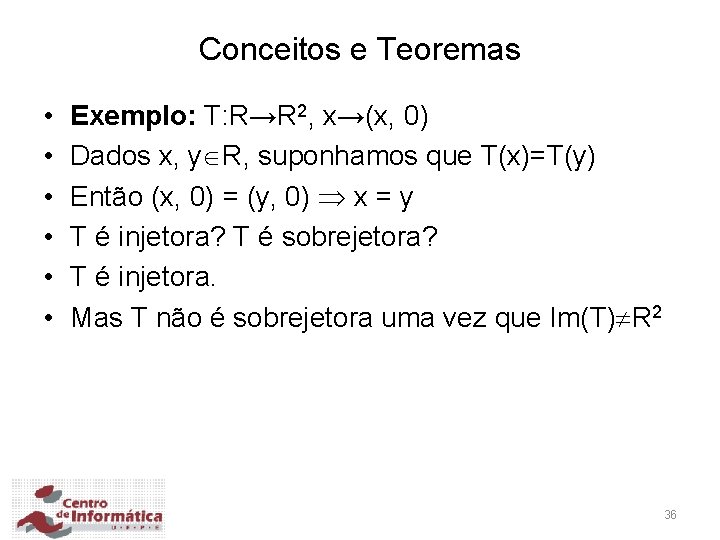 Conceitos e Teoremas • • • Exemplo: T: R→R 2, x→(x, 0) Dados x,