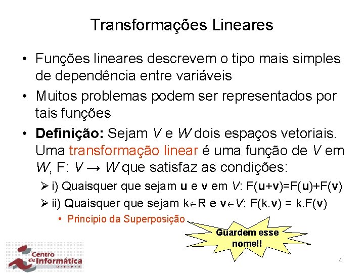 Transformações Lineares • Funções lineares descrevem o tipo mais simples de dependência entre variáveis