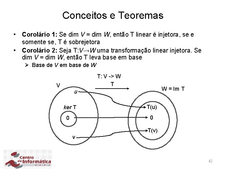 Conceitos e Teoremas • Corolário 1: Se dim V = dim W, então T