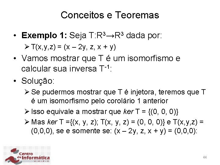 Conceitos e Teoremas • Exemplo 1: Seja T: R 3→R 3 dada por: Ø