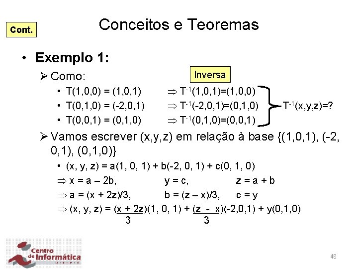 Conceitos e Teoremas Cont. • Exemplo 1: Ø Como: • T(1, 0, 0) =