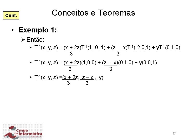 Conceitos e Teoremas Cont. • Exemplo 1: Ø Então: • T-1(x, y, z) =