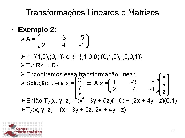 Transformações Lineares e Matrizes • Exemplo 2: ØA = 1 2 -3 4 5