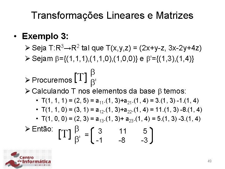 Transformações Lineares e Matrizes • Exemplo 3: Ø Seja T: R 3→R 2 tal