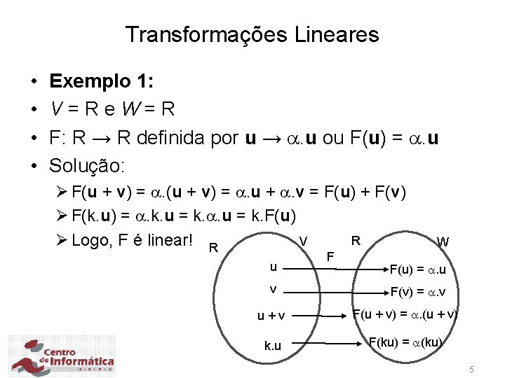 Transformações Lineares • • Exemplo 1: V=Re. W=R F: R → R definida por