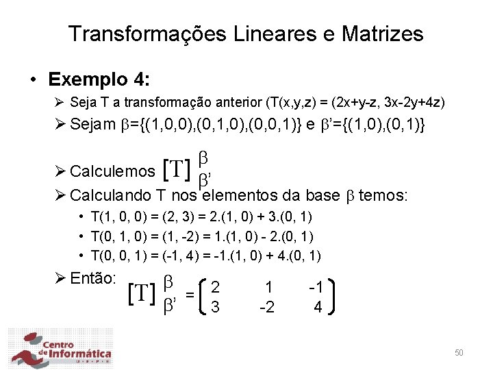 Transformações Lineares e Matrizes • Exemplo 4: Ø Seja T a transformação anterior (T(x,