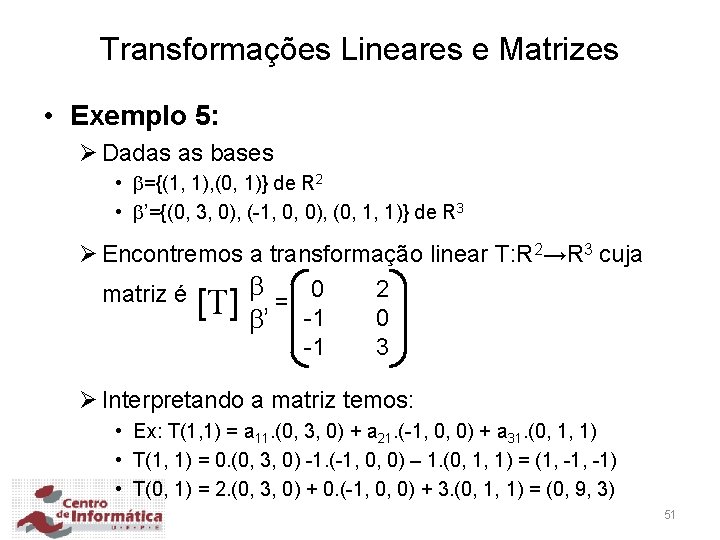 Transformações Lineares e Matrizes • Exemplo 5: Ø Dadas as bases • ={(1, 1),