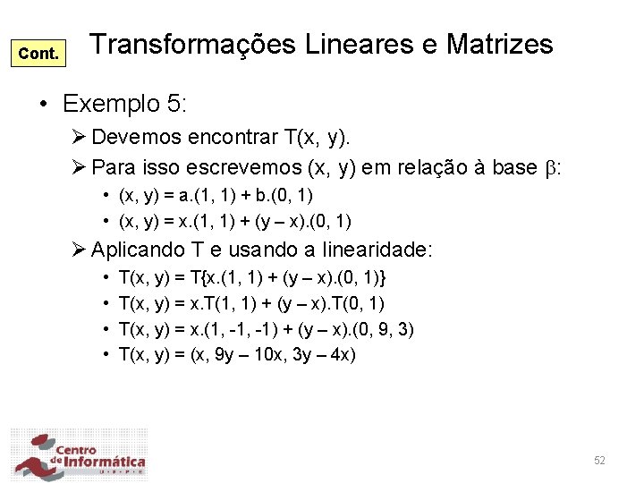 Cont. Transformações Lineares e Matrizes • Exemplo 5: Ø Devemos encontrar T(x, y). Ø
