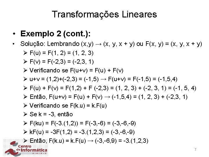 Transformações Lineares • Exemplo 2 (cont. ): • Solução: Lembrando (x, y) → (x,