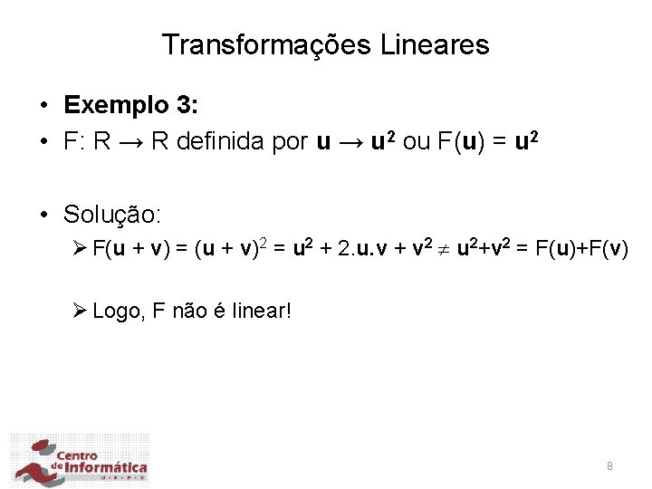 Transformações Lineares • Exemplo 3: • F: R → R definida por u →