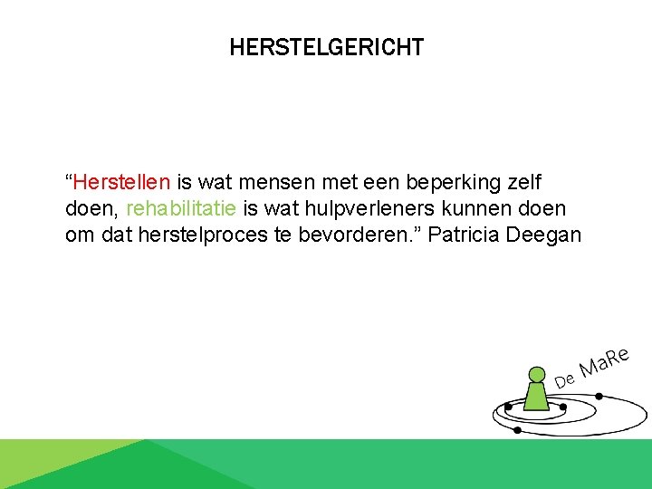 HERSTELGERICHT “Herstellen is wat mensen met een beperking zelf doen, rehabilitatie is wat hulpverleners