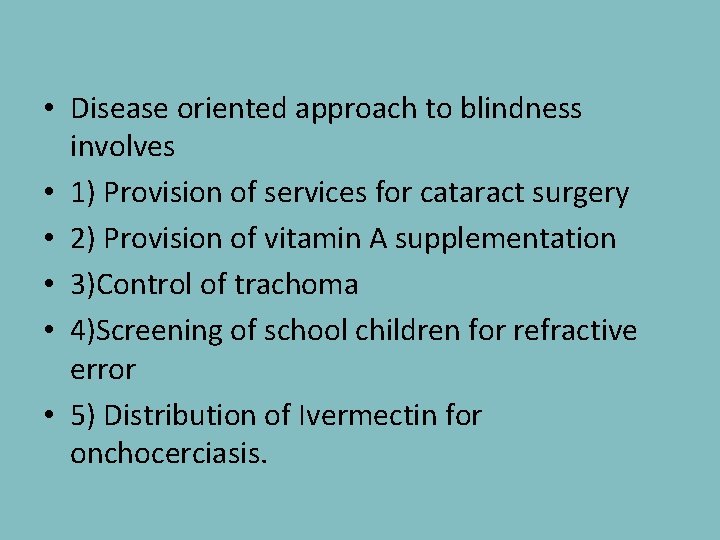 • Disease oriented approach to blindness involves • 1) Provision of services for