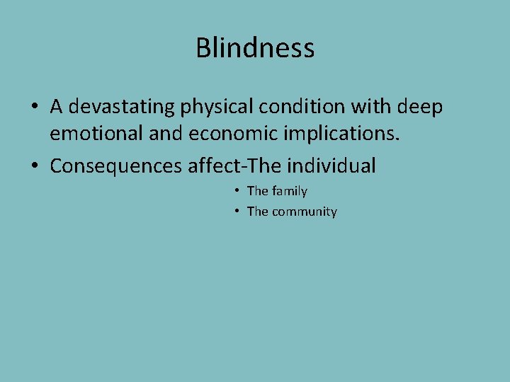 Blindness • A devastating physical condition with deep emotional and economic implications. • Consequences