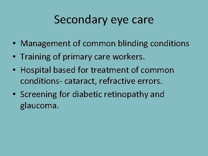 Secondary eye care • Management of common blinding conditions • Training of primary care