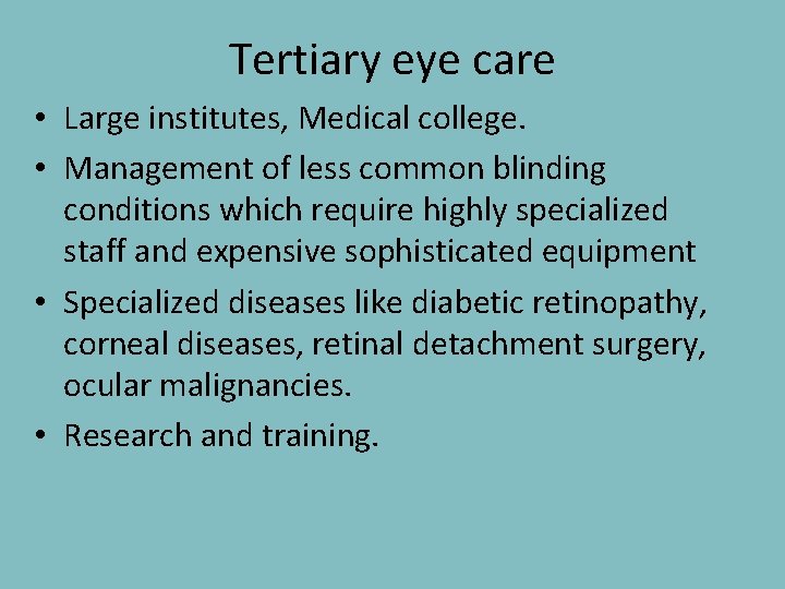 Tertiary eye care • Large institutes, Medical college. • Management of less common blinding