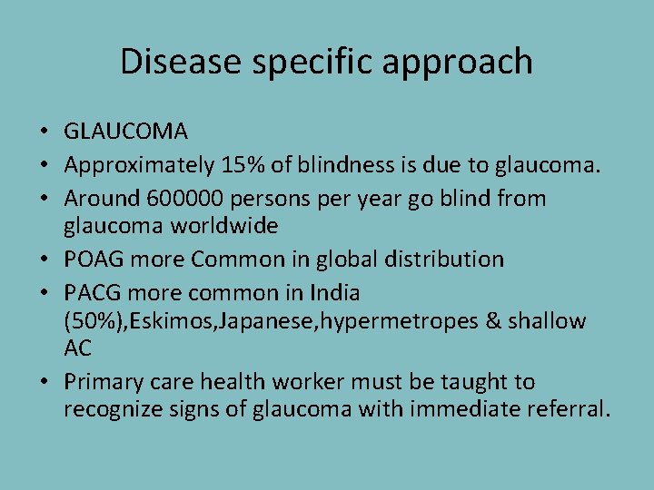 Disease specific approach • GLAUCOMA • Approximately 15% of blindness is due to glaucoma.