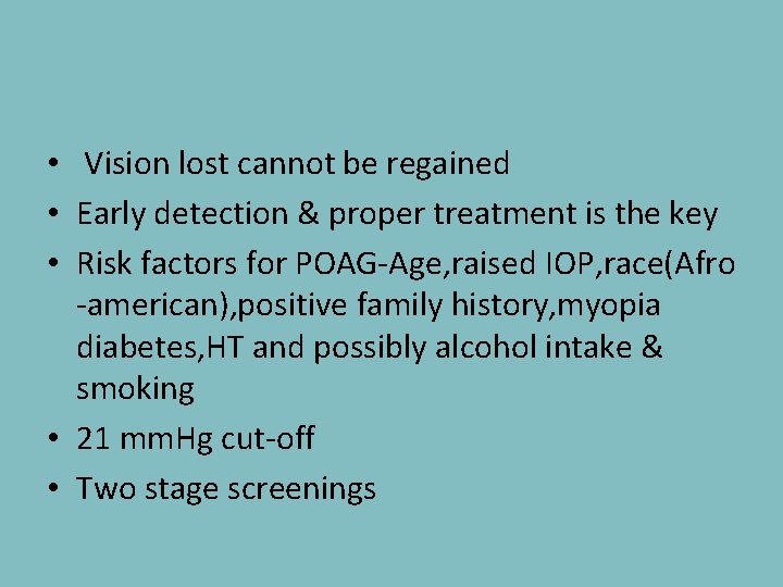  • Vision lost cannot be regained • Early detection & proper treatment is