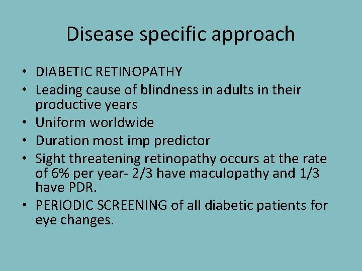 Disease specific approach • DIABETIC RETINOPATHY • Leading cause of blindness in adults in