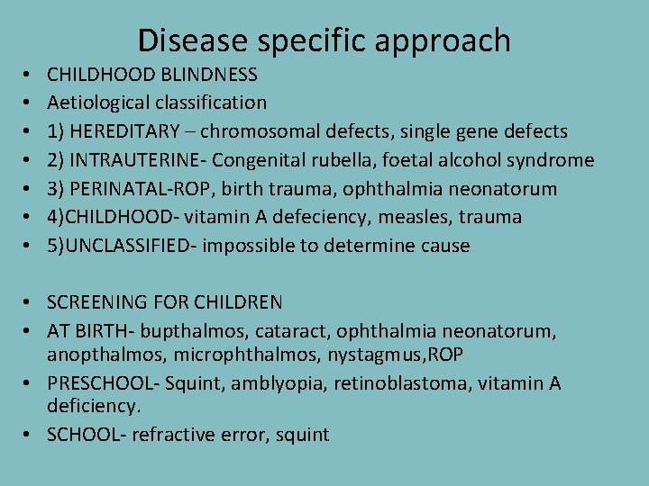  • • Disease specific approach CHILDHOOD BLINDNESS Aetiological classification 1) HEREDITARY – chromosomal
