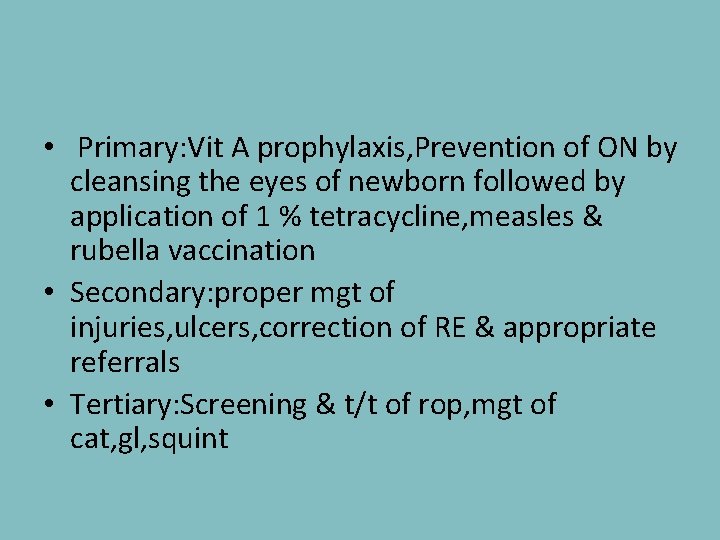  • Primary: Vit A prophylaxis, Prevention of ON by cleansing the eyes of