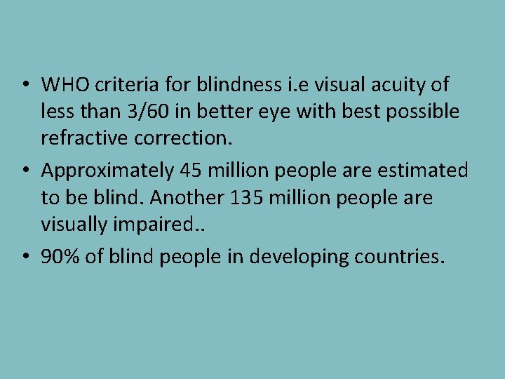  • WHO criteria for blindness i. e visual acuity of less than 3/60