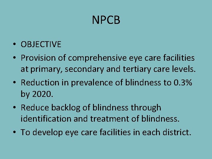NPCB • OBJECTIVE • Provision of comprehensive eye care facilities at primary, secondary and