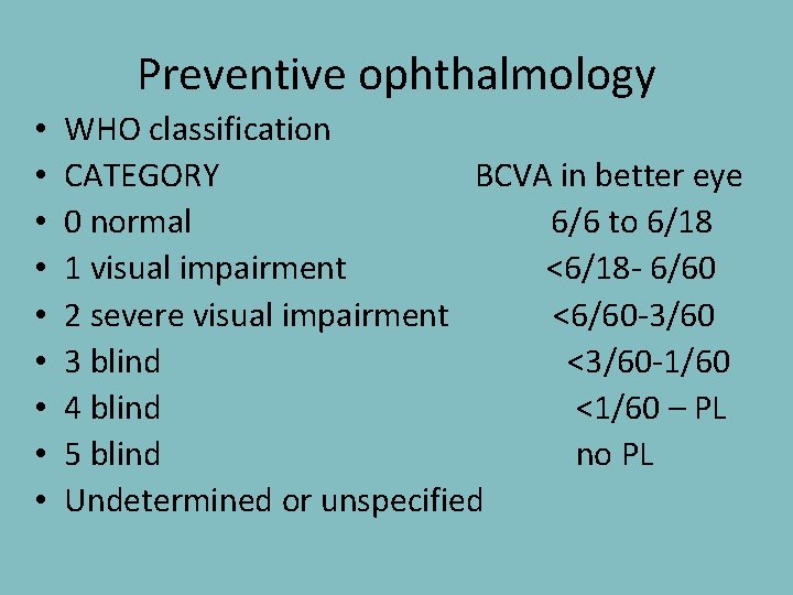 Preventive ophthalmology • • • WHO classification CATEGORY BCVA in better eye 0 normal