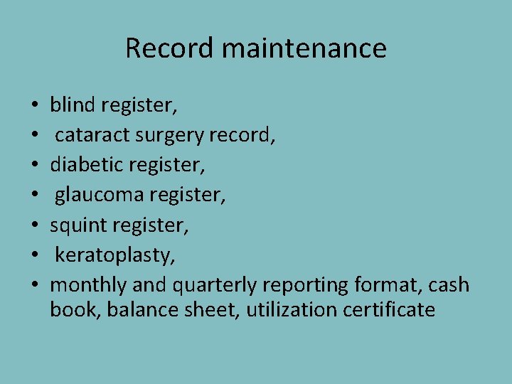 Record maintenance • • blind register, cataract surgery record, diabetic register, glaucoma register, squint