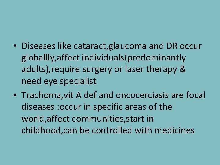  • Diseases like cataract, glaucoma and DR occur globallly, affect individuals(predominantly adults), require