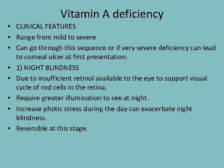 Vitamin A deficiency • CLINICAL FEATURES • Range from mild to severe • Can