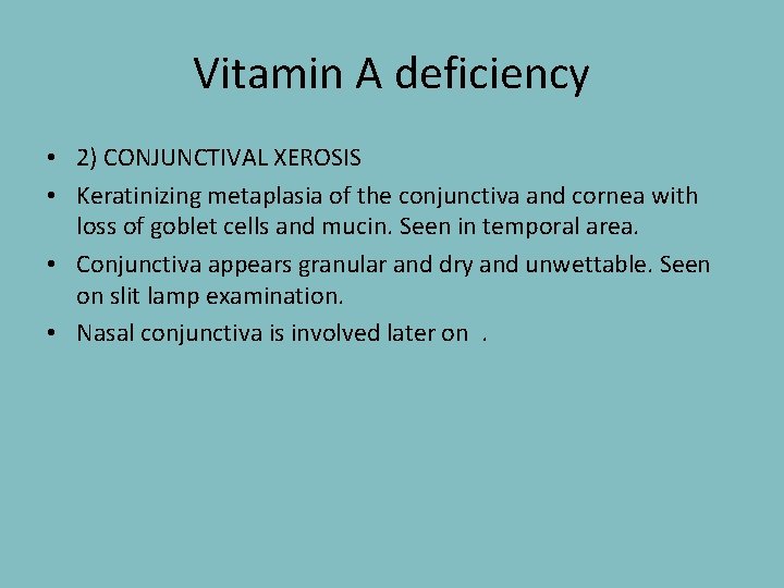 Vitamin A deficiency • 2) CONJUNCTIVAL XEROSIS • Keratinizing metaplasia of the conjunctiva and