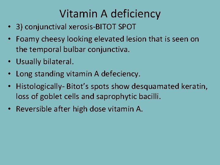 Vitamin A deficiency • 3) conjunctival xerosis-BITOT SPOT • Foamy cheesy looking elevated lesion