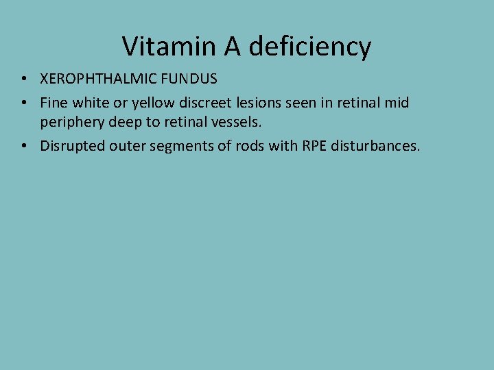 Vitamin A deficiency • XEROPHTHALMIC FUNDUS • Fine white or yellow discreet lesions seen
