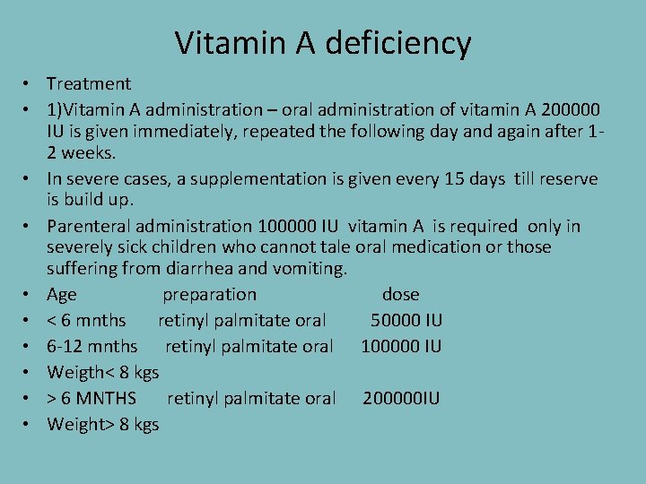 Vitamin A deficiency • Treatment • 1)Vitamin A administration – oral administration of vitamin