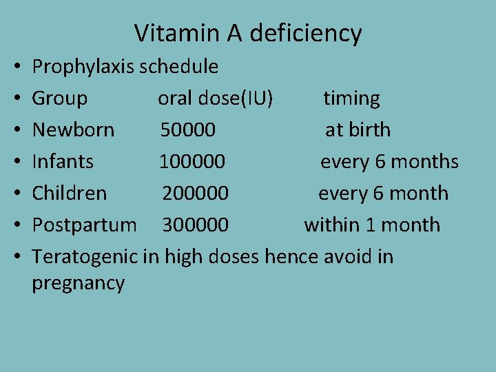 Vitamin A deficiency • • Prophylaxis schedule Group oral dose(IU) timing Newborn 50000 at