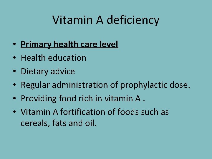 Vitamin A deficiency • • • Primary health care level Health education Dietary advice