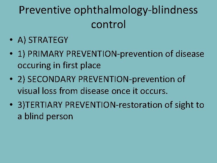 Preventive ophthalmology-blindness control • A) STRATEGY • 1) PRIMARY PREVENTION-prevention of disease occuring in