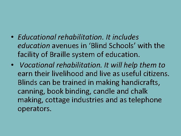  • Educational rehabilitation. It includes education avenues in ‘Blind Schools’ with the facility