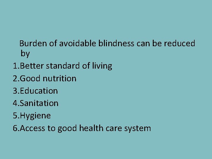Burden of avoidable blindness can be reduced by 1. Better standard of living 2.