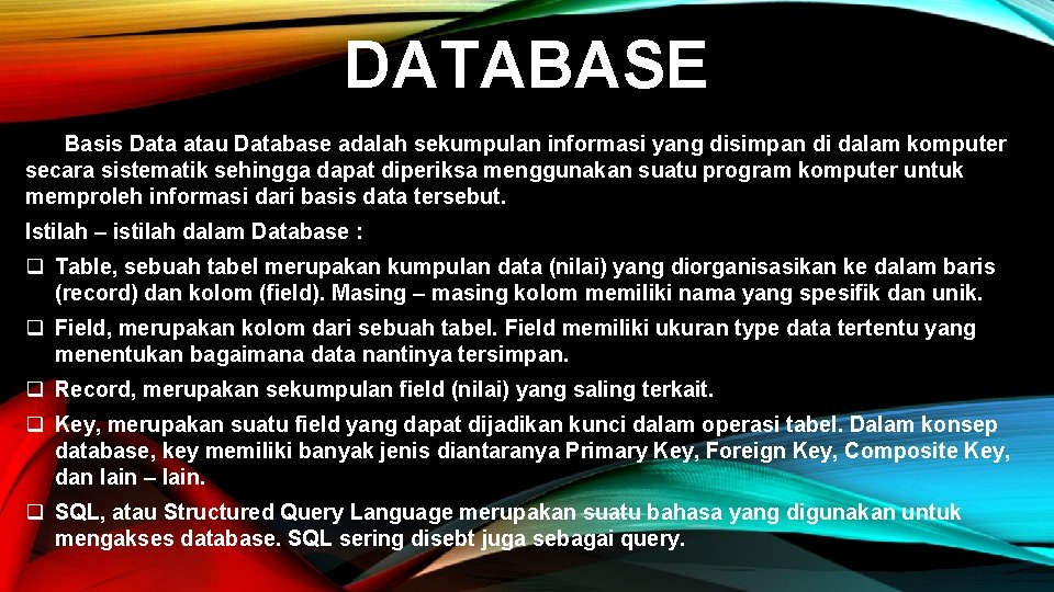 DATABASE Basis Data atau Database adalah sekumpulan informasi yang disimpan di dalam komputer secara