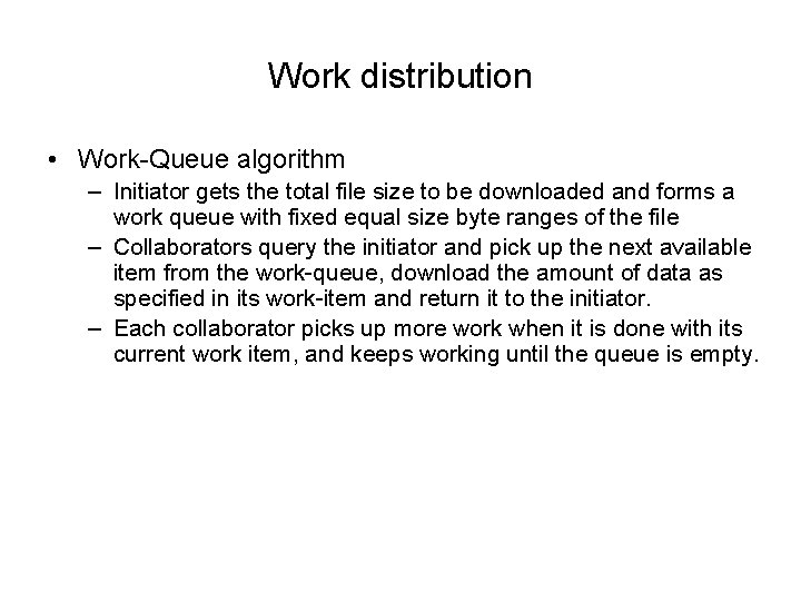 Work distribution • Work-Queue algorithm – Initiator gets the total file size to be